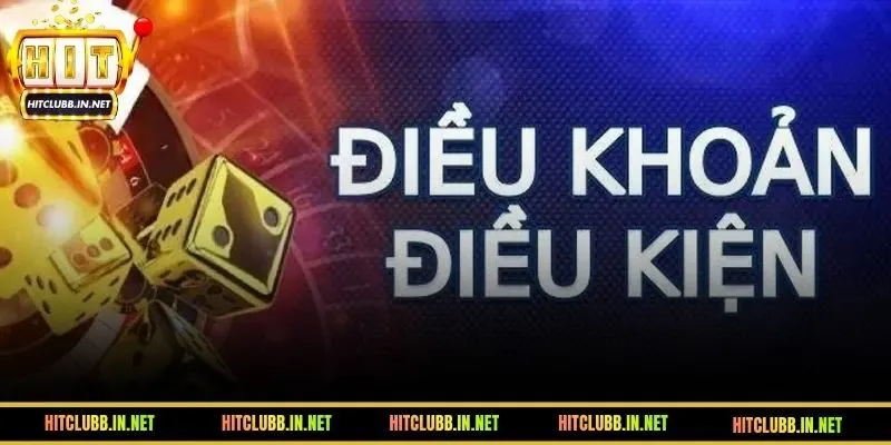 Điều khoản điều kiện tại nhà cái HITCLUB